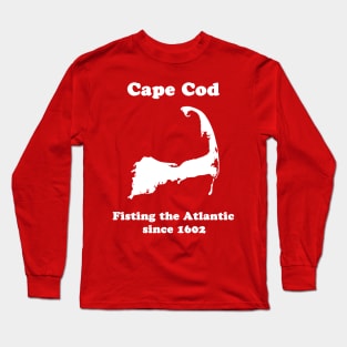 Cape Cod: Fisting the Atlantic since 1602 Long Sleeve T-Shirt